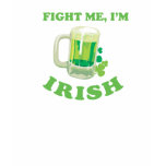 FIGHT ME IM IRISH T-Shirt