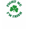 fight me I'm irish t-shirts