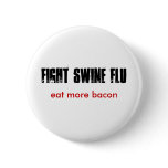 FIGHT SWINE FLU, eat more bacon buttons