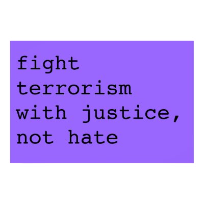 fight terrorism with justice, not hate print by adamx97