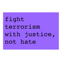 fight terrorism with justice, not hate posters