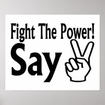 Fight The Power Say Peace Posters