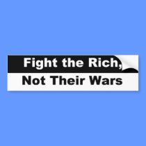 Fight the Rich, Not Their Wars! bumper stickers