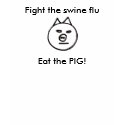 Fight the swine flu - eat the pig t-shirts by ribizlifozelek Fight the swine flu - eat the pig t-shirts