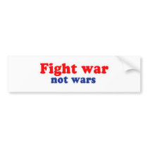 Fight war not wars bumper stickers