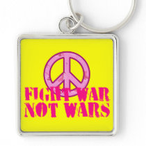 Fight War, Not Wars Keychains