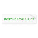 FIGHTING WORLD SUCK bumper stickers by xxkrystynaa FIGHTING WORLD SUCK bumper stickers