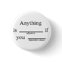 Fill in the Blanks: Anything is __ if You ____ buttons
