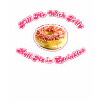 Fill Me With Jelly Donut Shirt by mikek92349 Fill Me With Jelly Donut Shirt