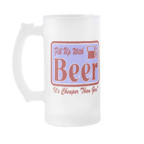 Fill Up With Beer ..... It's Cheaper Than Gas ! mugs