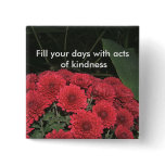 Fill your days with acts of kindness Button Fill your days with acts of kindness Button