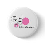 Final Fling Before The Ring Pinback Buttons
