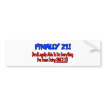 Finally 21! bumper sticker