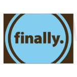 Finally. Greeting Card