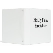 Finally I'm A Firefighter Vinyl Binders
