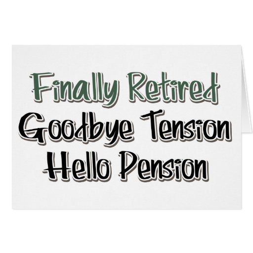 Finally Retired: Goodbye Tension, Hello Pension Card 