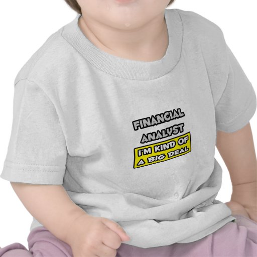 Financial Analyst .. I'm Kind of a Big Deal Shirts