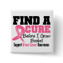 Find a Cure Before I Grow Boobs BREAST CANCER buttons