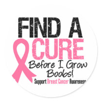 Find a Cure Before I Grow Boobs Breast Cancer v2 Round Stickers
