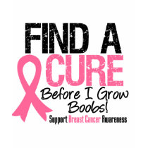 Find a Cure Before I Grow Boobs Breast Cancer v2 t-shirts by cancerapparel Find a Cure Before I Grow Boobs Breast Cancer v2 t-shirts
