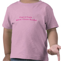 Find A Cure Before I Grow Boobs Toddler Shirt