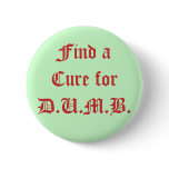 Find a Cure for D.U.M.B.
