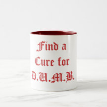 Find a Cure for D.U.M.B. - Customized Mug