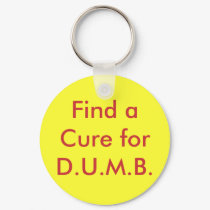 Find a Cure for D.U.M.B. keychains by Sandyspider Find a Cure for D.U.M.B. keychains