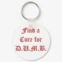 Find a Cure for D.U.M.B. keychains