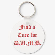 Find a Cure for D.U.M.B. keychains by Sandyspider Find a Cure for D.U.M.B. keychains