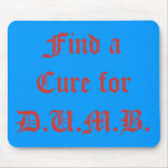Find a Cure for D.U.M.B.
