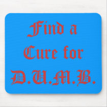 Find a Cure for D.U.M.B. mousepads
