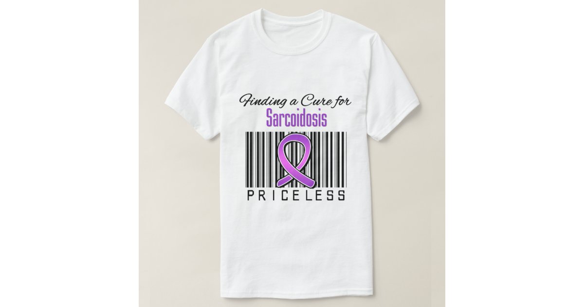 Finding a Cure For Sarcoidosis PRICELESS TShirt Zazzle