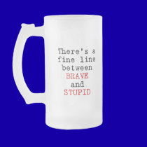 Fine Line between Brave and Stupid mugs