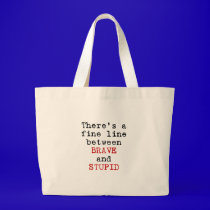 Fine Line Brave Stupid bags
