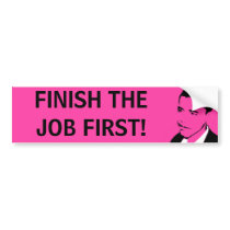 Finish The Job First! bumper stickers by NobamaShop Finish The Job First! bumper stickers