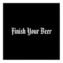 Finish Your Beer posters by theswedenrh Finish Your Beer posters