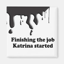 FINISHING THE JOB KATRINA STARTED MAGNETS