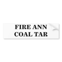 FIRE ANN COAL TAR BUMPER STICKER bumper stickers by maximus7 FIRE ANN COAL TAR BUMPER STICKER bumper stickers