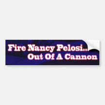 Fire Nancy Pelosi ...Out Of A Cannon BumperSticker Bumper Stickers