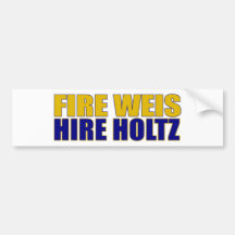 Fire Weis Hire Holtz Bumper Stickers