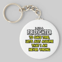 Firefighter...Assume I Am Never Wrong Key Chains