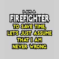 Firefighter...Assume I Am Never Wrong T Shirts
