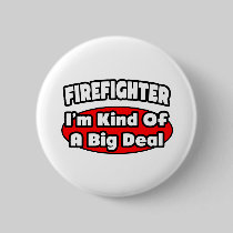Firefighter...Big Deal Pin
