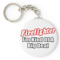 Firefighter...Big Deal Key Chain