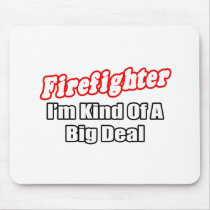 Firefighter...Big Deal Mouse Pads
