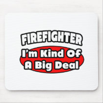 Firefighter...Big Deal Mouse Pad