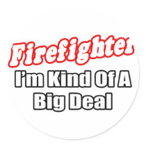 Firefighter...Big Deal Round Sticker