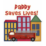 Firefighter Daddy Saves Lives T-shirts and Gifts