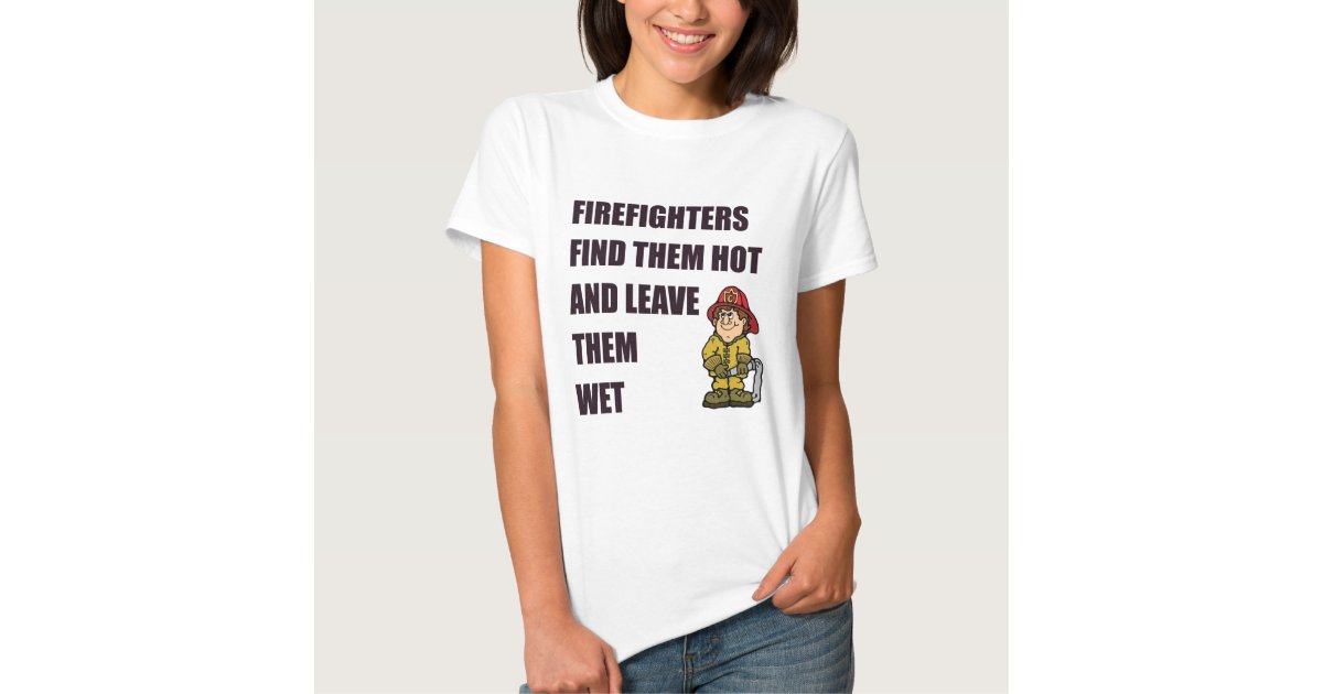 Firefighter Find Them Hot T Shirt Zazzle